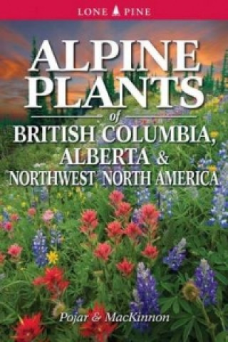 Carte Alpine Plants of British Columbia, Alberta and Northwest North America Andy MacKinnon