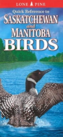 Kniha Quick Reference to Saskatchewan And Manitoba Birds Lone Pine Publishing