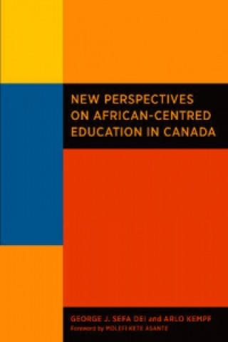 Kniha New Perspectives on African-Centred Education in Canada George J Sefa Dei