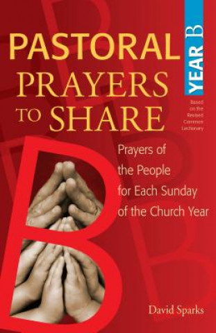Kniha Pastoral Prayers to Share Year B David Sparks