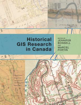 Книга Historical GIS Research in Canada Jennifer Bonnell