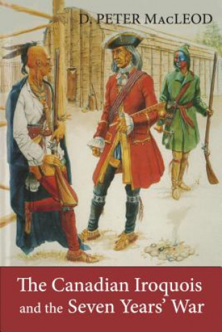 Carte Canadian Iroquois and the Seven Years' War D Peter MacLeod