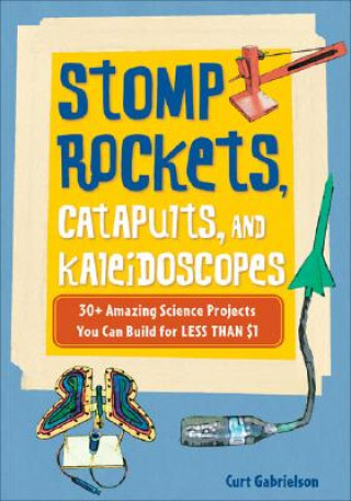 Książka Stomp Rockets, Catapults, and Kaleidoscopes Curt Gabrielson