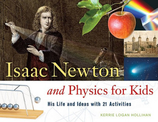 Knjiga Isaac Newton and Physics for Kids Kerrie Logan Hollihan