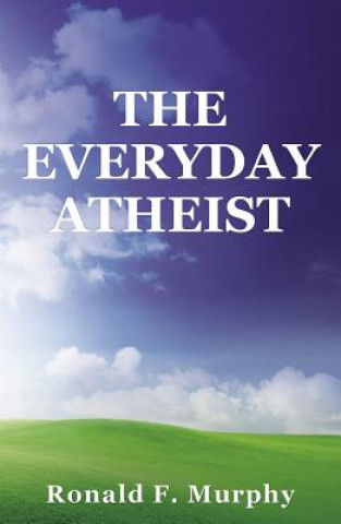 Книга Everyday Atheist Ronald Murphy