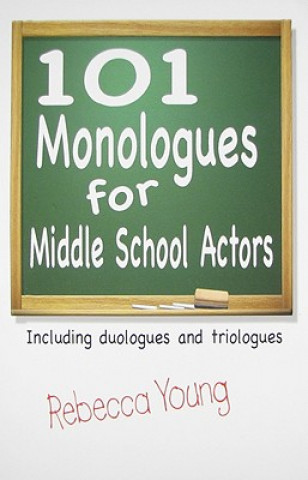 Carte 101 Monologues for Middle School Actors Rebecca Young