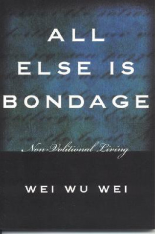 Книга All Else is Bondage Wei Wu Wei