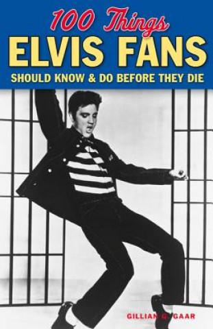 Kniha 100 Things Elvis Fans Should Know & do Before They Die Gillian G. Gaar