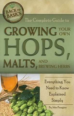 Książka Complete Guide to Growing Your Own Hops, Malts & Brewing Herbs John Peragine
