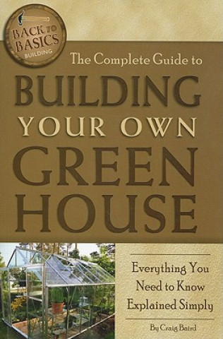 Книга Complete Guide to Building Your Own Greenhouse Craig Baird