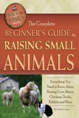 Carte Complete Beginner's Guide to Raising Small Animals Carlotta Cooper