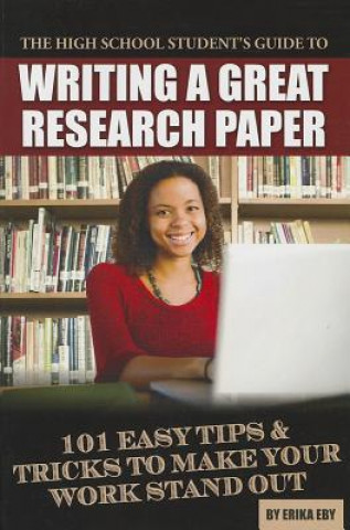 Book High School Student's Guide to Writing a Great Research Paper Erika Eby