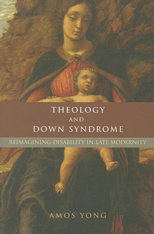 Kniha Theology and Down Syndrome Amos Yong