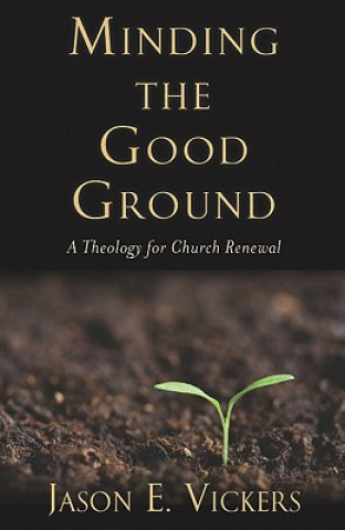 Книга Minding the Good Ground Jason E Vickers