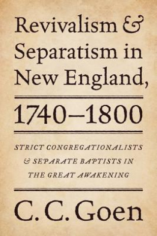 Book Revivalism and Separatism in New England, 1740-1800 C C Goen