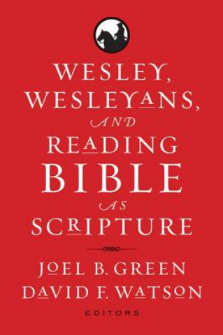 Boek Wesley, Wesleyans, and Reading Bible as Scripture Joel B Green
