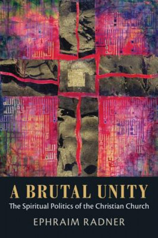 Kniha Brutal Unity Ephraim Radner