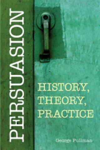 Könyv Persuasion: History, Theory, Practice George Pullman