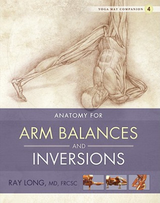 Könyv Yoga Mat Companion 4:  Arm Balances & Inversions Ray Long
