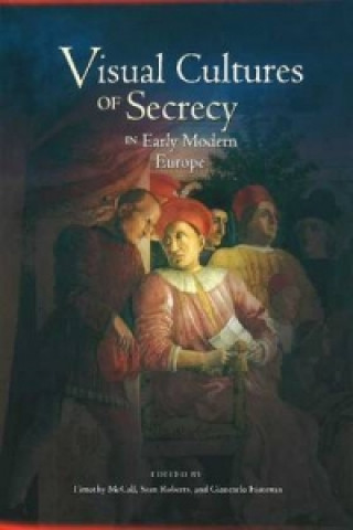 Könyv Visual Cultures of Secrecy in Early Modern Europe Timothy McCall