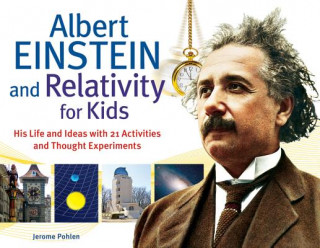 Carte Albert Einstein and Relativity for Kids Jerome Pohlen