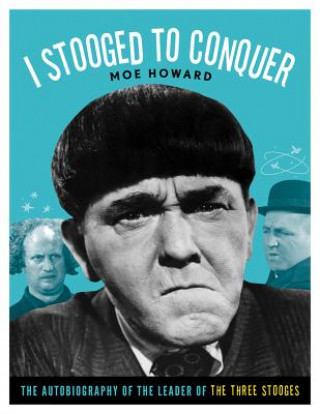 Livre I Stooged to Conquer Moe Howard