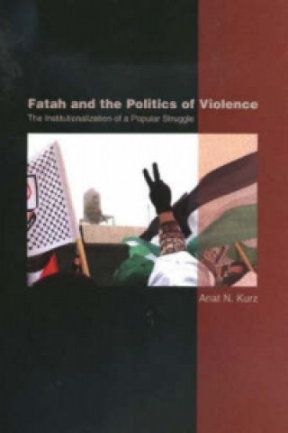 Kniha Fatah and the Politics of Violence Anat K Kurz