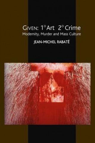 Buch Given: 1 Degrees Art 2 Degrees Crime Jean Michel Rabaté