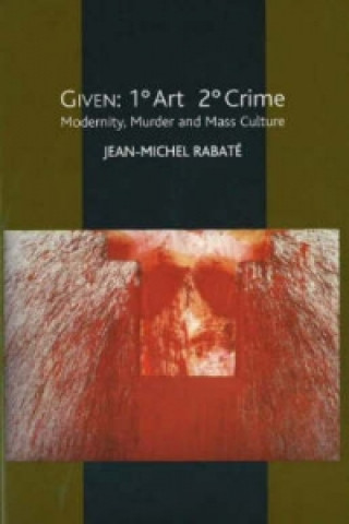 Kniha Given: 1 Degrees Art 2 Degrees Crime Jean Michel Rabaté