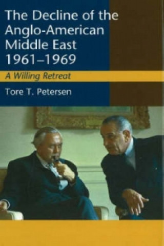 Книга Decline of the Anglo-American Middle East, 1961-1969 Tore T Petersen