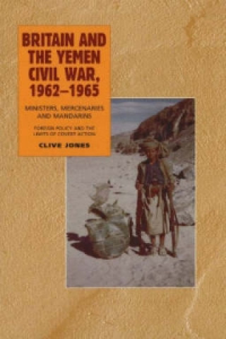 Книга Britain & the Yemen Civil War, 1962-1965 Clive Jones