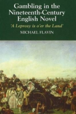 Kniha Gambling in the Nineteenth-Century English Novel Michael Flavin