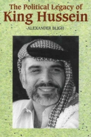Könyv Political Legacy of King Hussein Alexander Bligh