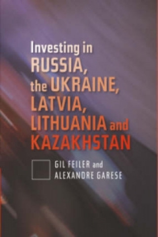 Książka Investing in Russia, the Ukraine, Latvia, Lithuania and Kazakhstan Gil Feiler