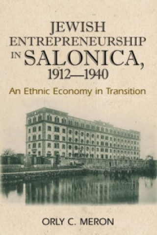 Knjiga Jewish Entrepreneurship in Salonica, 1912-1940 Orly C Meron