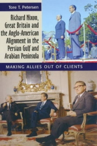 Książka Richard Nixon, Great Britain and the Anglo-American Alignment in the Persian Gulf and Arabian Peninsula Tore T Petersen