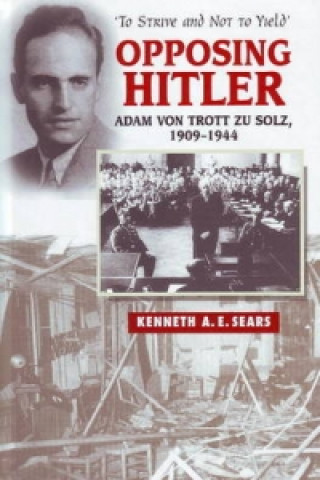 Buch Opposing Hitler Kenneth A E Sears