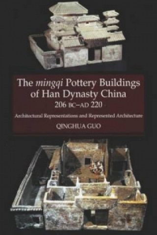 Book Mingqi Pottery Buildings of Han Dynasty China, 206 BC -AD 220 Qinghua Guo