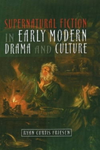 Carte Supernatural Fiction in Early Modern Drama & Culture Ryan Curtis Friesen