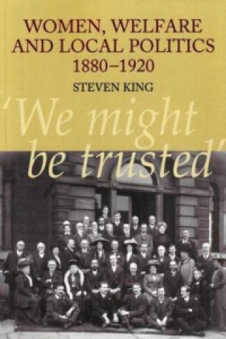 Könyv Women, Welfare and Local Politics, 1880-1920 Steven King