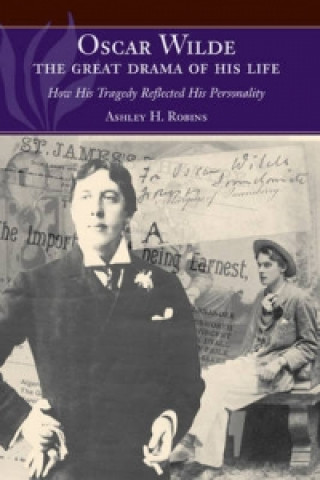 Kniha Oscar Wilde -- The Great Drama of His Life Ashley H Robins