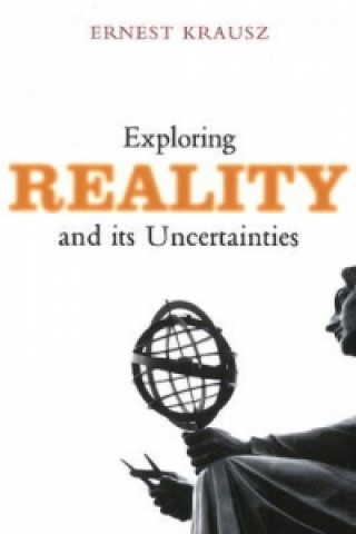 Carte Exploring Reality and Its Uncertainties Ernest Krausz