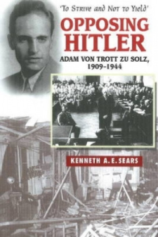 Kniha Opposing Hitler Kenneth A E Sears