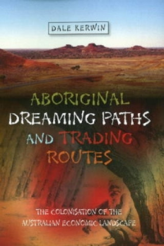 Книга Aboriginal Dreaming Paths & Trading Routes Dale Kerwin