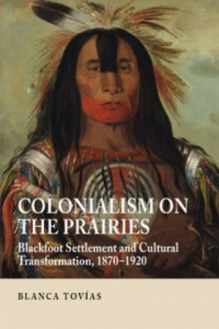 Könyv Colonialism on the Prairies Blanca Tovías