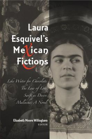 Kniha Laura Esquivel's Mexican Fictions Elizabeth Moore Willingham