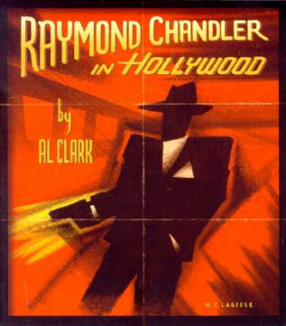Kniha Raymond Chandler in Hollywood A. Clark