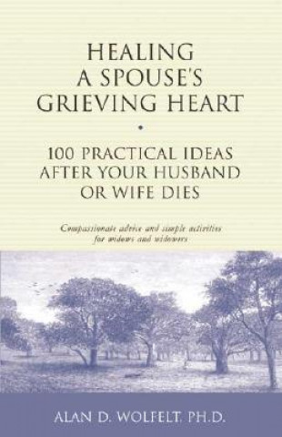 Kniha Healing a Spouse's Grieving Heart Alan D Wolfelt