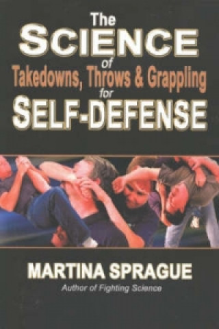 Kniha Science of Takedowns, Throws & Grappling for Self-Defense Martina Sprague