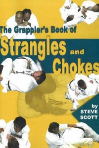 Kniha Grappler's Book of Strangles & Chokes Steve Scott